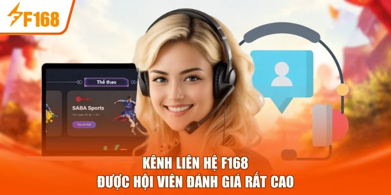 Kênh liên hệ F168 được hội viên đánh giá rất cao