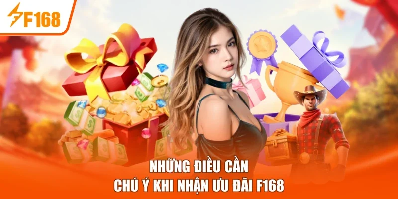 Những điều cần chú ý khi nhận ưu đãi F168