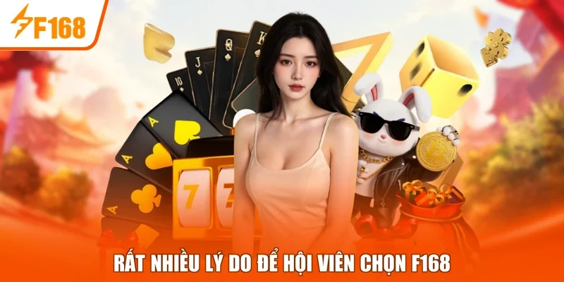 Rất nhiều lý do để hội viên chọn F168