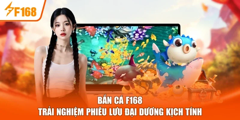 Bắn Cá F168- Trải Nghiệm Phiêu Lưu Đại Dương Kịch Tính