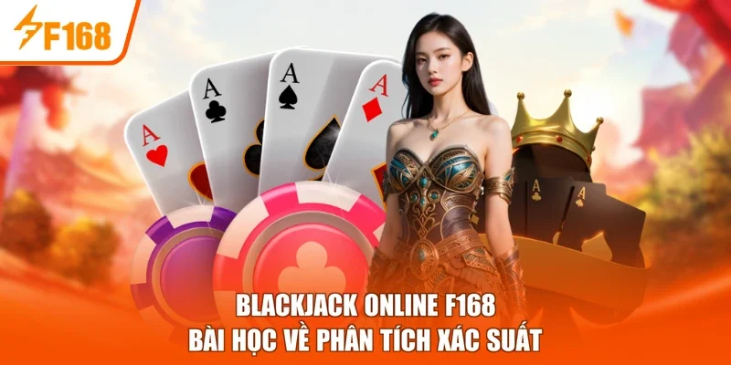 Blackjack Online F168 - Bài Học Về Phân Tích Xác Suất