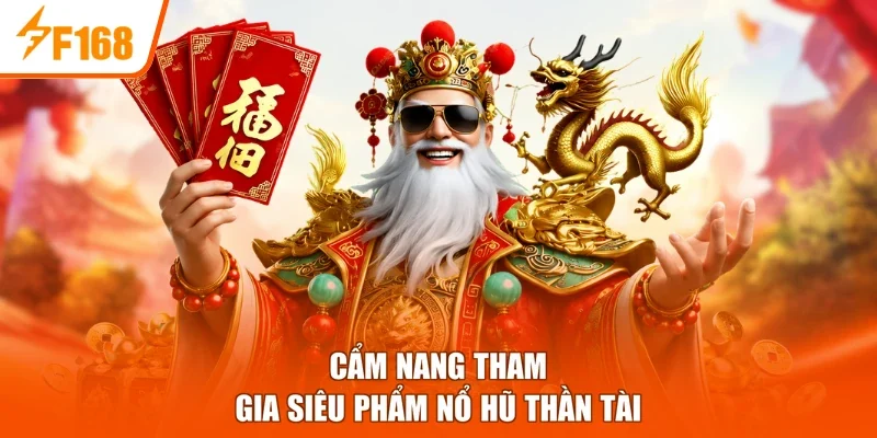 Cẩm nang tham gia siêu phẩm Nổ Hũ Thần Tài