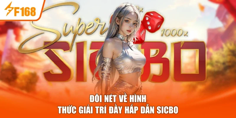 Đôi nét về hình thức giải trí đầy hấp dẫn Sicbo