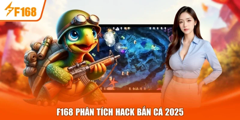F168 phân tích hack bắn cá 2025