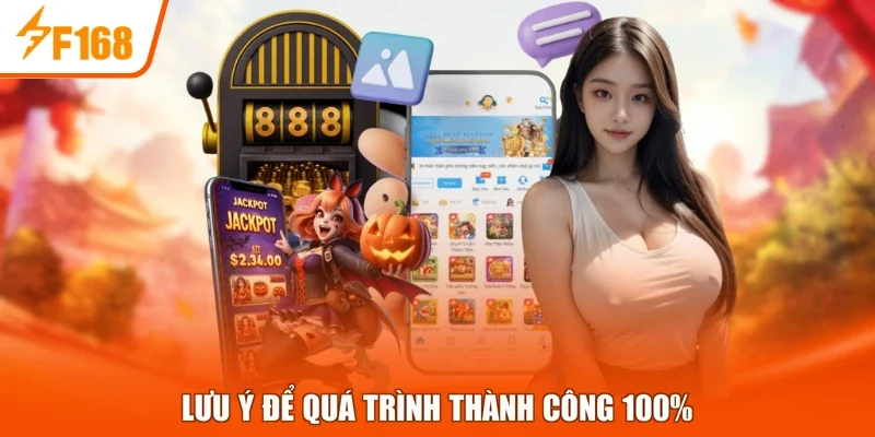 Lưu ý để quá trình thành công 100%