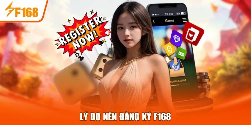Lý do nên đăng ký F168