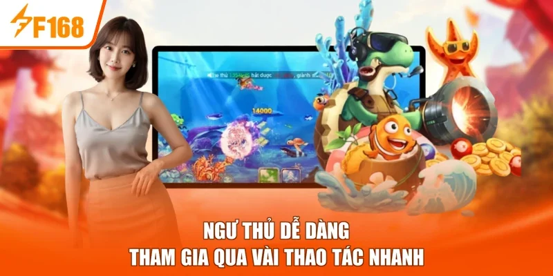 Ngư thủ dễ dàng tham gia qua vài thao tác nhanh