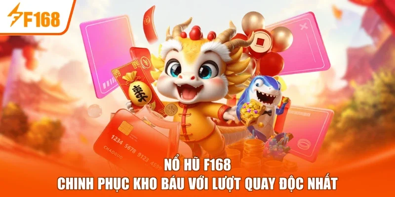 Nổ Hũ F168 - Chinh Phục Kho Báu Với Lượt Quay Độc Nhất