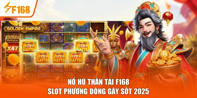 Nổ Hũ Thần Tài F168 - Slot Phương Đông Gây Sốt 2026
