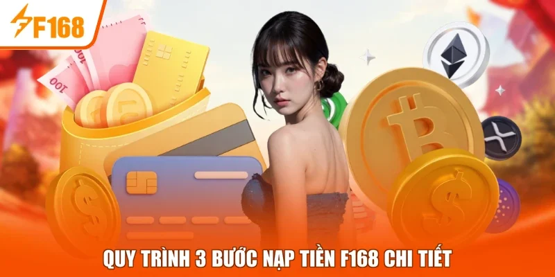 Quy trình 3 bước nạp tiền F168 chi tiết