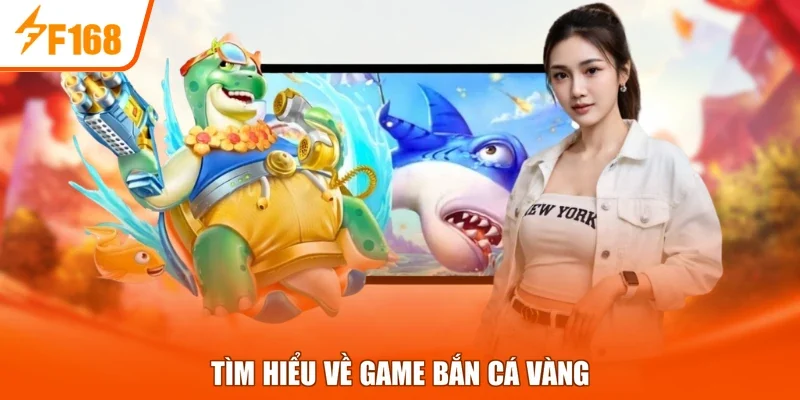 Tìm hiểu về game bắn cá vàng