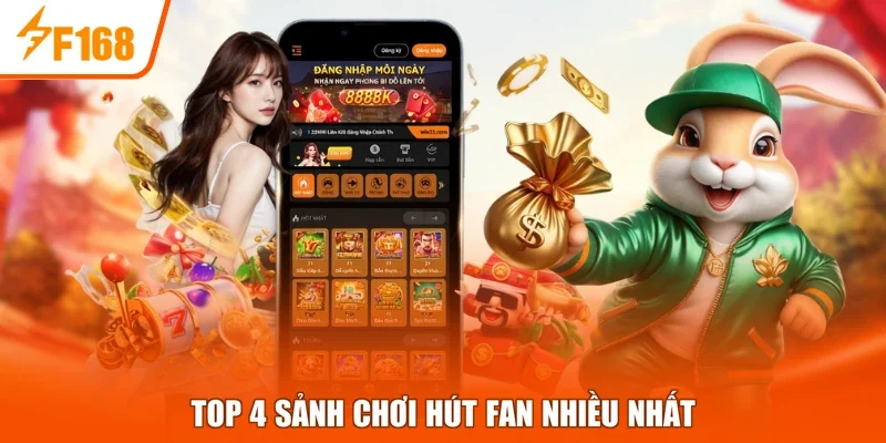 Top 4 sảnh chơi hút fan nhiều nhất 