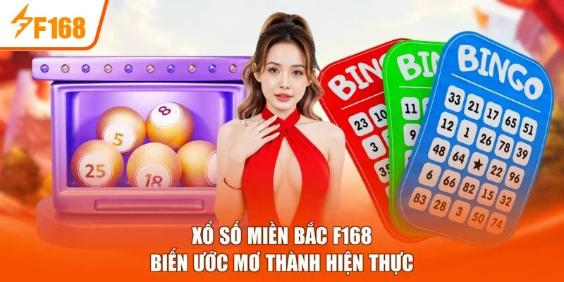  Xổ Số Miền Bắc F168 - Biến Ước Mơ Thành Hiện Thực