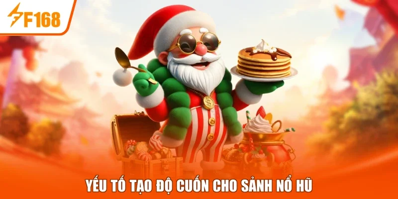 Yếu tố tạo độ cuốn cho sảnh nổ hũ
